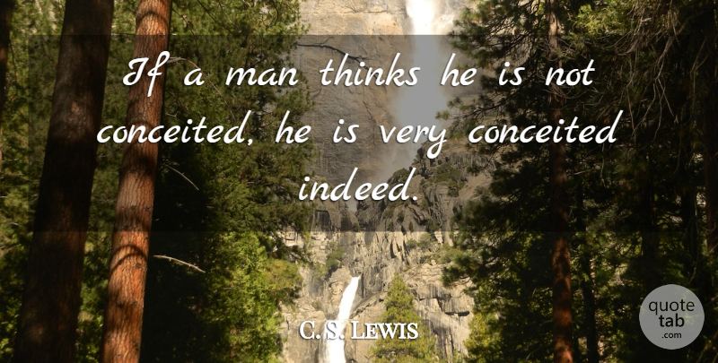 C. S. Lewis Quote About Inspirational, Conceited, Men: If A Man Thinks He...