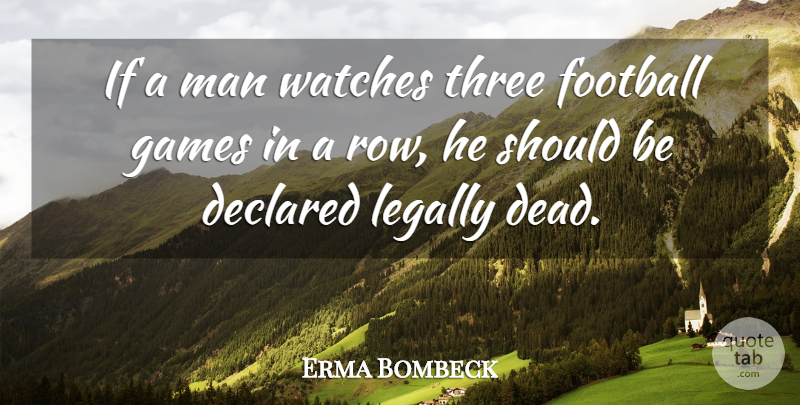 Erma Bombeck Quote About Soccer, Sports, Football: If A Man Watches Three...