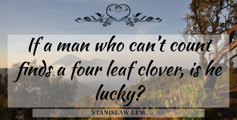 Stanislaw Lem Quote About Philosophy, Men, Lucky Day: If A Man Who Cant...