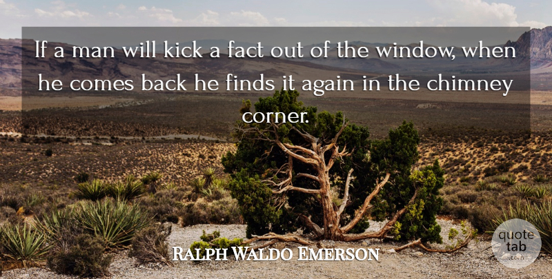 Ralph Waldo Emerson Quote About Men, Facts, Window: If A Man Will Kick...