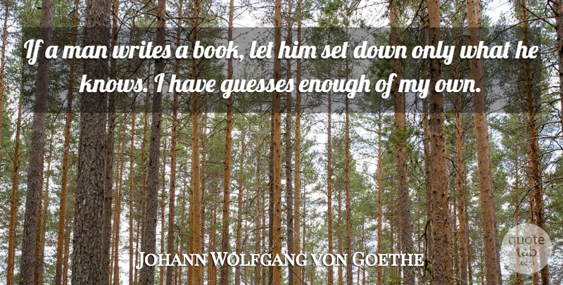 Johann Wolfgang von Goethe Quote About Funny, Sarcastic, Book: If A Man Writes A...