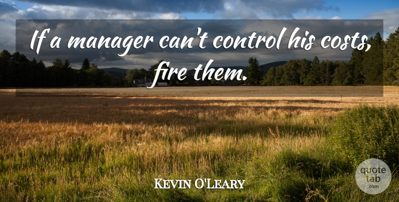 Kevin O'Leary Quote About undefined: If A Manager Cant Control...