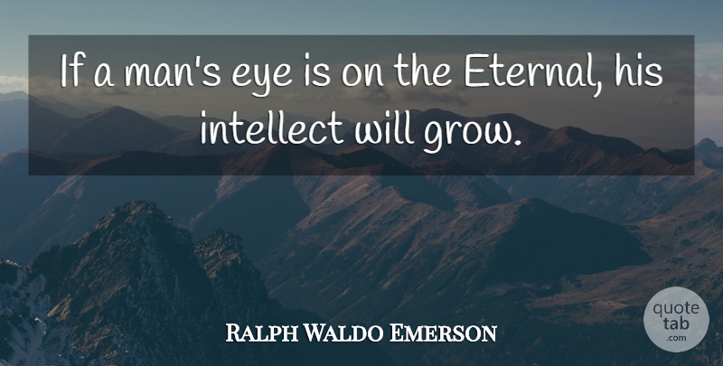 Ralph Waldo Emerson Quote About Eye, Men, Intelligent: If A Mans Eye Is...