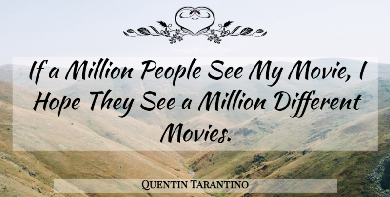Quentin Tarantino Quote About People, Different, Filmmaker: If A Million People See...