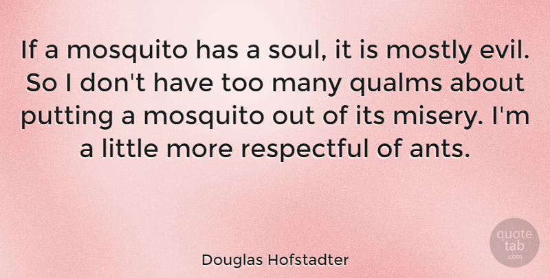 Douglas Hofstadter Quote About Qualms About, Evil, Soul: If A Mosquito Has A...