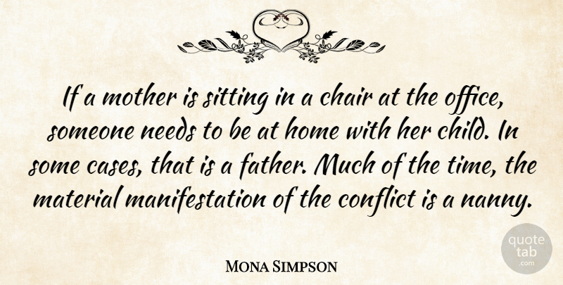 Mona Simpson Quote About Chair, Conflict, Home, Material, Needs: If A Mother Is Sitting...