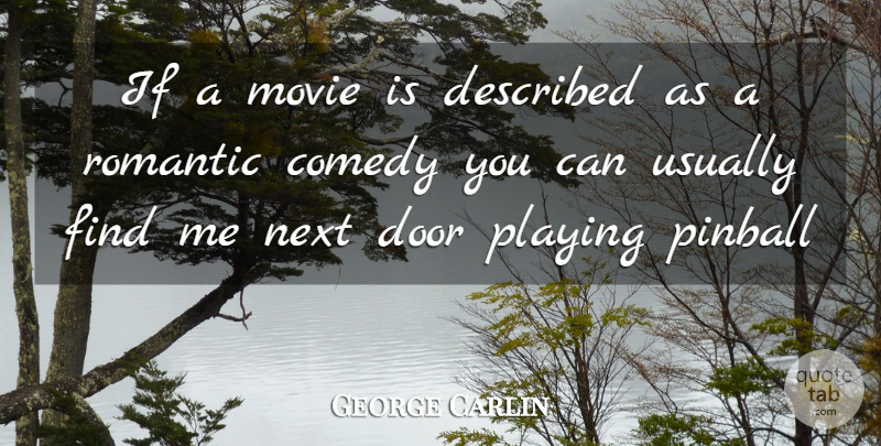 George Carlin Quote About Comedy, Door, Next, Pinball, Playing: If A Movie Is Described...