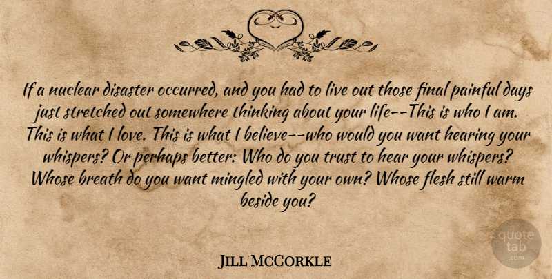 Jill McCorkle Quote About Believe, Thinking About You, Who I Am: If A Nuclear Disaster Occurred...