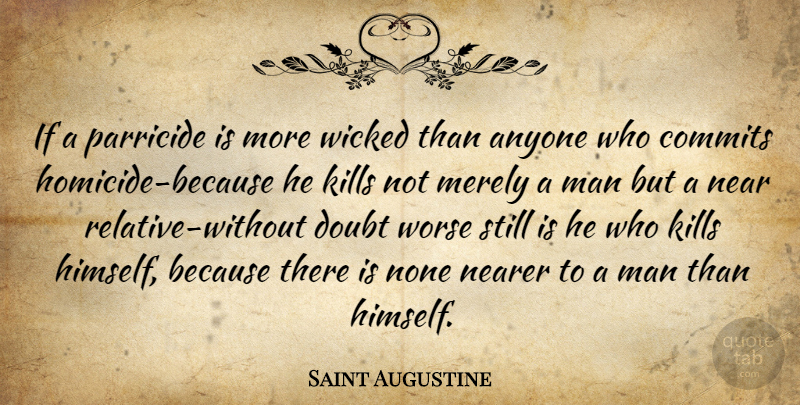 Saint Augustine Quote About Men, Doubt, Wicked: If A Parricide Is More...
