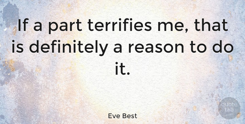 Eve Best Quote About Terrifies: If A Part Terrifies Me...
