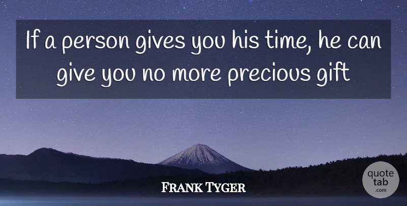 Frank Tyger Quote About Gift, Gives, Precious: If A Person Gives You...