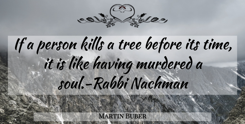 Martin Buber Quote About Tree, Soul, Rabbi: If A Person Kills A...