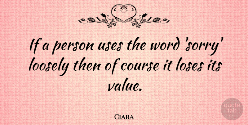 Ciara Quote About Sorry, Use, Persons: If A Person Uses The...