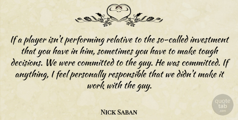 Nick Saban Quote About Committed, Investment, Performing, Personally, Player: If A Player Isnt Performing...