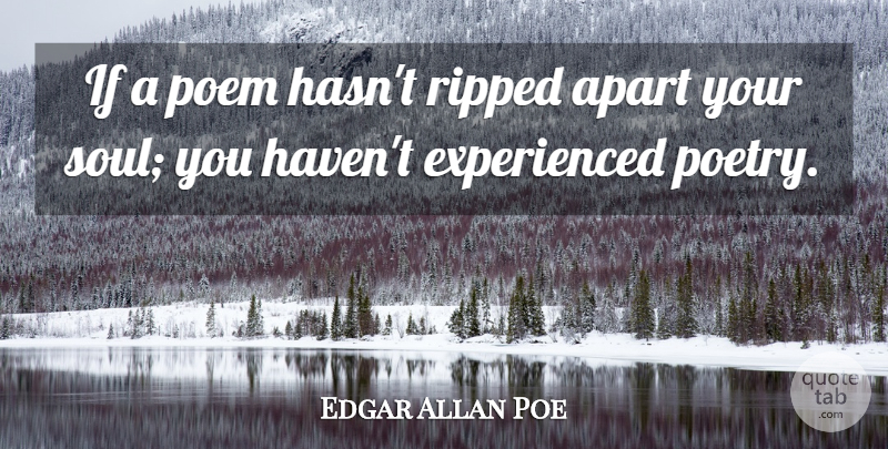 Edgar Allan Poe Quote About Soul, Torn Apart, Ripped: If A Poem Hasnt Ripped...