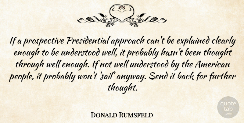 Donald Rumsfeld Quote About Inspirational, Funny, Perspective: If A Prospective Presidential Approach...
