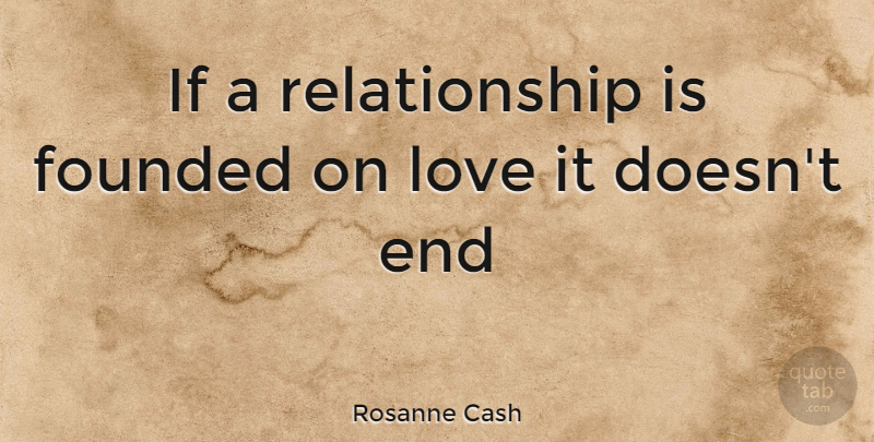 Rosanne Cash Quote About Ends, Ifs: If A Relationship Is Founded...