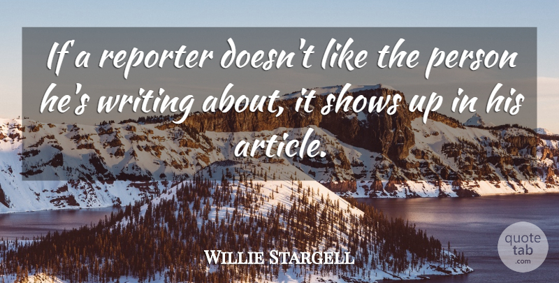 Willie Stargell Quote About Sports, Writing, Shows: If A Reporter Doesnt Like...