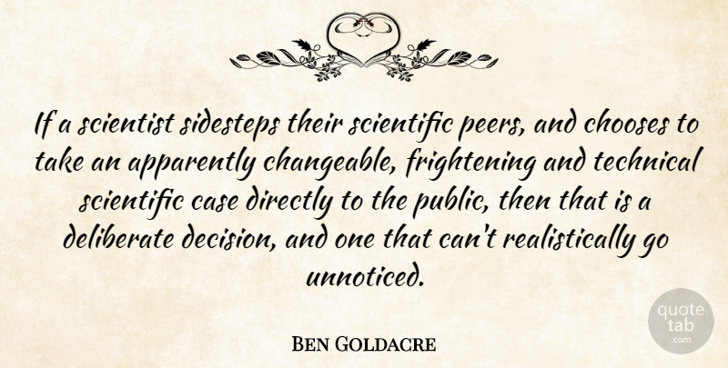 Ben Goldacre Quote About Apparently, Case, Chooses, Deliberate, Directly: If A Scientist Sidesteps Their...