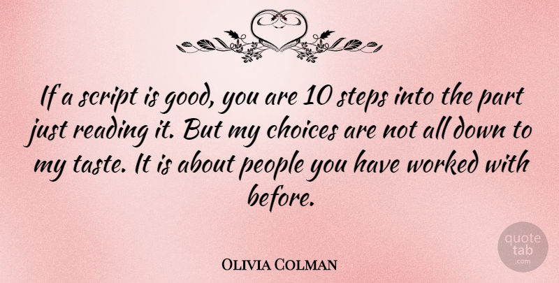 Olivia Colman Quote About Reading, People, Choices: If A Script Is Good...