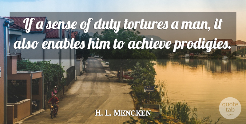 H. L. Mencken Quote About Men, Achieve, Prodigies: If A Sense Of Duty...