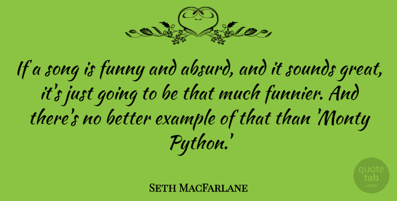 Seth MacFarlane Quote About Song, Python, Sound: If A Song Is Funny...