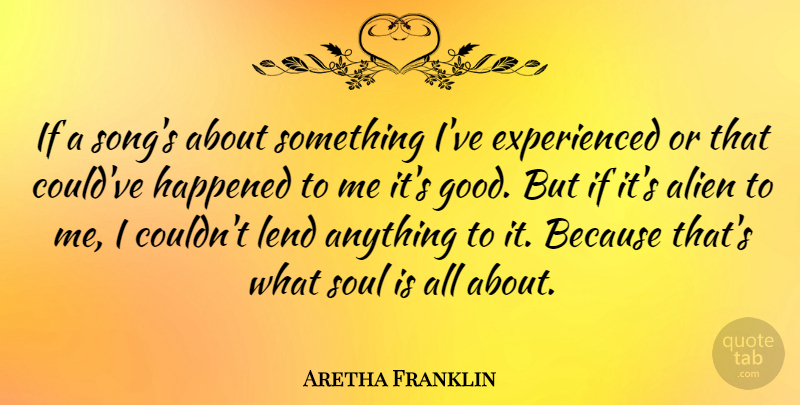 Aretha Franklin Quote About Song, Soul, Aliens: If A Songs About Something...