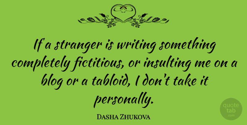 Dasha Zhukova Quote About Insulting: If A Stranger Is Writing...