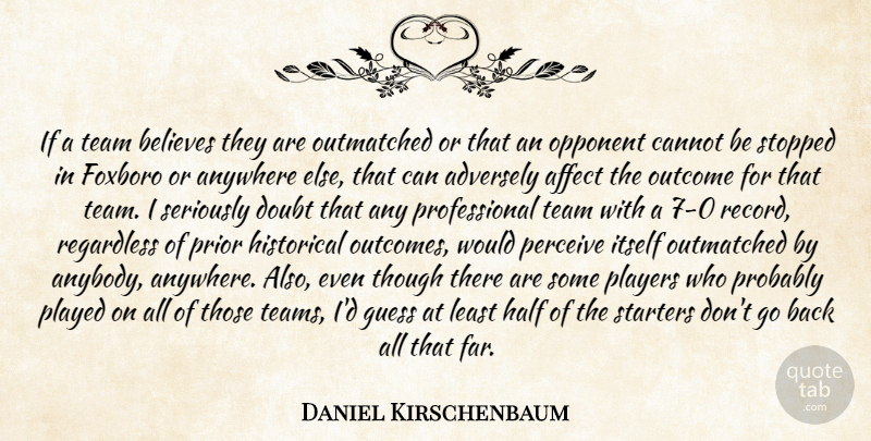 Daniel Kirschenbaum Quote About Affect, Anywhere, Believes, Cannot, Doubt: If A Team Believes They...