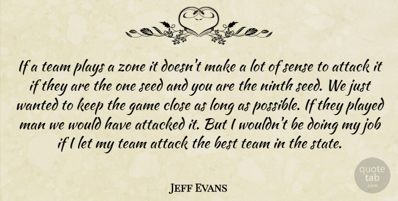 Jeff Evans Quote About Attack, Attacked, Best, Close, Game: If A Team Plays A...