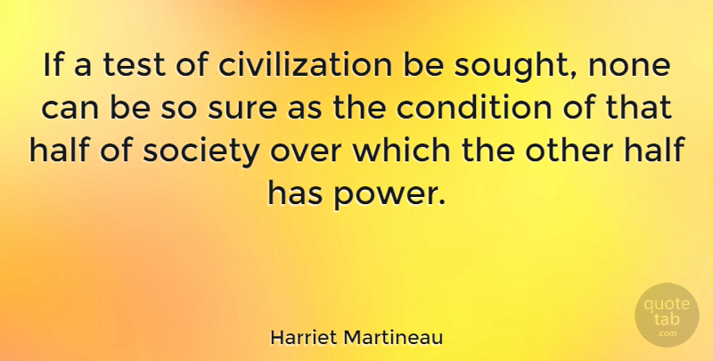 Harriet Martineau Quote About Power, Civilization, Other Half: If A Test Of Civilization...