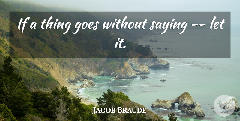 Jacob Braude Quote About Miscellaneous, Ifs: If A Thing Goes Without...