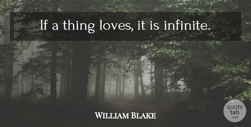 William Blake Quote About Love, Educational, Philosophy: If A Thing Loves It...