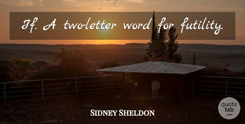 Sidney Sheldon Quote About Life, Two, Letters: If A Two Letter Word...