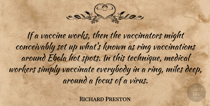 Richard Preston Quote About Everybody, Hot, Known, Medical, Might: If A Vaccine Works Then...