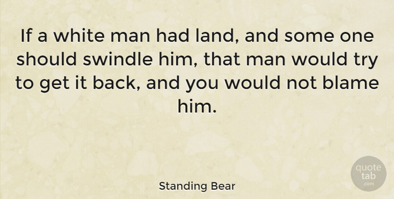 Standing Bear Quote About Men, White Man, Land: If A White Man Had...