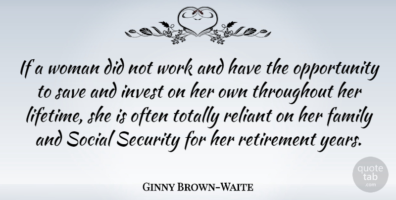 Ginny Brown-Waite Quote About Retirement, Opportunity, Years: If A Woman Did Not...