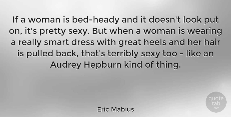 Eric Mabius Quote About Sexy, Smart, Hair: If A Woman Is Bed...