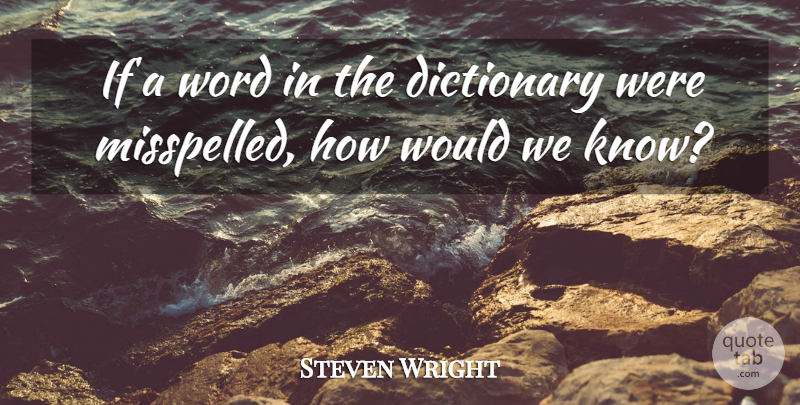 Steven Wright Quote About Funny, Humor, Writing: If A Word In The...