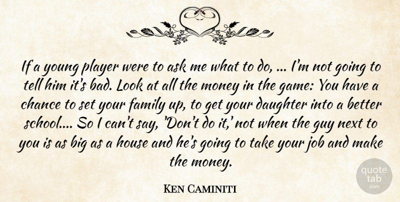 Ken Caminiti Quote About Ask, Chance, Daughter, Family, Guy: If A Young Player Were...