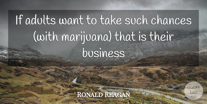 Ronald Reagan Quote About Marijuana, Want, Adults: If Adults Want To Take...