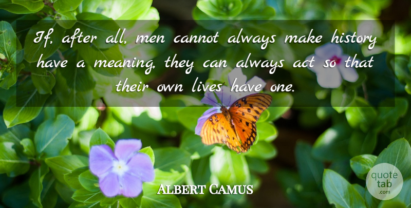 Albert Camus Quote About Life, Time, Men: If After All Men Cannot...