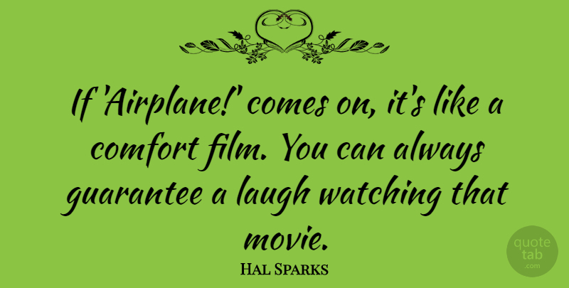 Hal Sparks Quote About Airplane, Laughing, Guarantees: If Airplane Comes On Its...