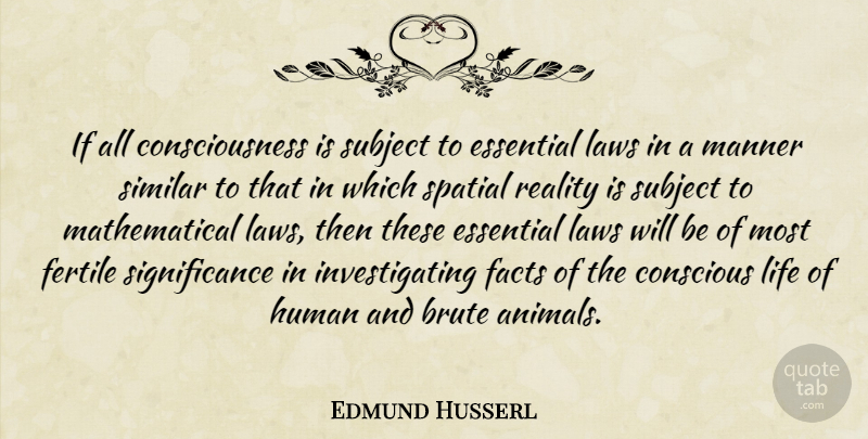 Edmund Husserl Quote About Reality, Animal, Law: If All Consciousness Is Subject...