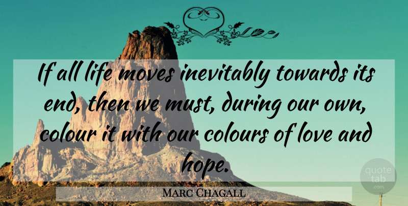 Marc Chagall Quote About Moving, Hope And Love, Ends: If All Life Moves Inevitably...