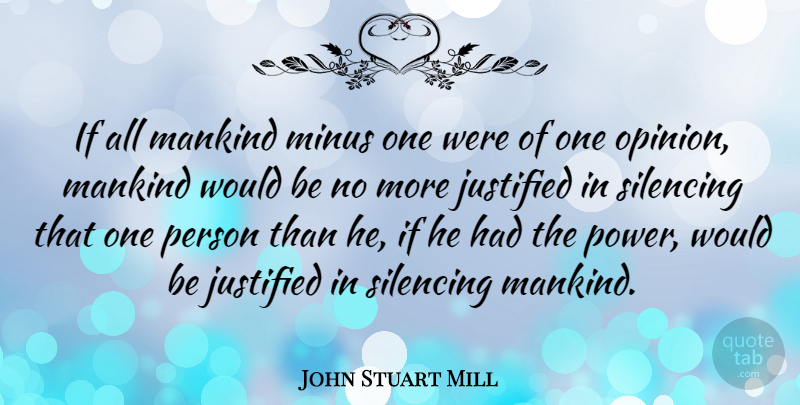 John Stuart Mill Quote About Freedom, Would Be, Genius: If All Mankind Minus One...