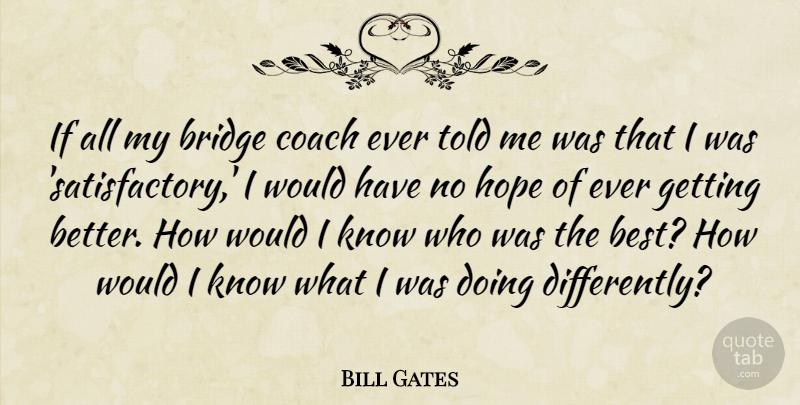 Bill Gates Quote About Best, Coach, Hope: If All My Bridge Coach...