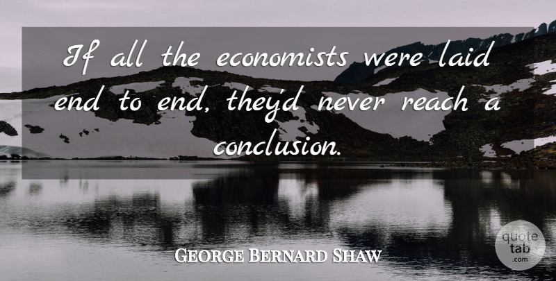 George Bernard Shaw Quote About Money, Business, Saving: If All The Economists Were...