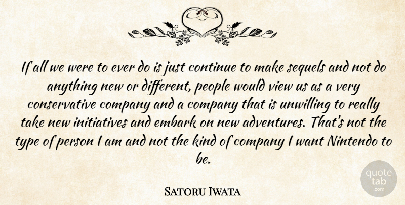 Satoru Iwata Quote About Company, Continue, Embark, People, Sequels: If All We Were To...