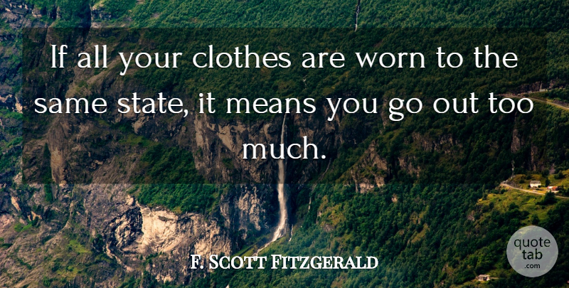 F. Scott Fitzgerald Quote About Mean, Clothes, Too Much: If All Your Clothes Are...